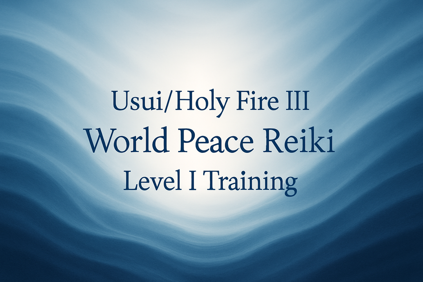 can you incorporate the words: Usui/Holy Fire III World Peace Reiki. Level I Training